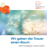 Wir geben der Trauer einen Raum